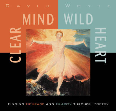 Clear Mind, Wild Heart - David Whyte