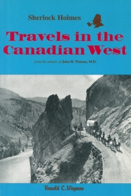 Sherlock Holmes: Travels in the Canadian West - Ronald C. Weyman