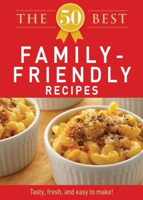 50 Best Family-Friendly Recipes -  Adams Media