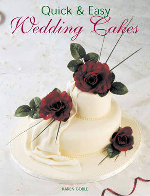 Quick and Easy Wedding Cakes - Karen Goble