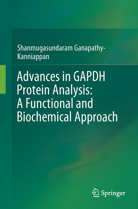 Advances in GAPDH Protein Analysis: A Functional and Biochemical Approach - Shanmugasundaram Ganapathy-Kanniappan