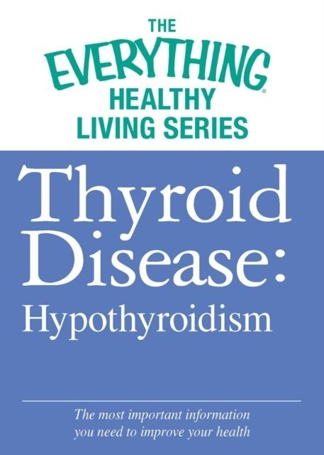 Thyroid Disease: Hypothyroidism -  Adams Media