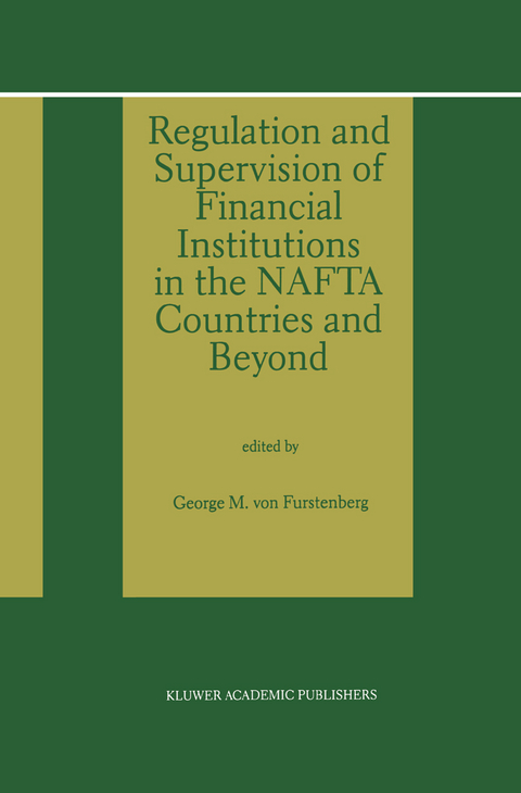 Regulation and Supervision of Financial Institutions in the NAFTA Countries and Beyond - 