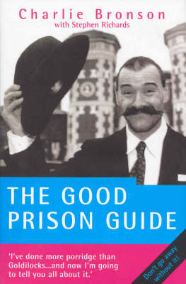 The Good Prison Guide - Charles Bronson, Stephen Richards