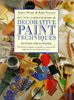 The New Complete Book of Decorative Paint Techniques - Annie Sloan, Kate Gwynn