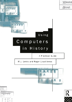 Using Computers in History - M.J. Lewis, Roger Lloyd-Jones