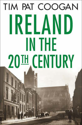 Ireland in the Twentieth Century - Tim Pat Coogan