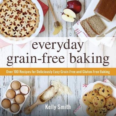 Everyday Grain-Free Baking -  Kelly Smith