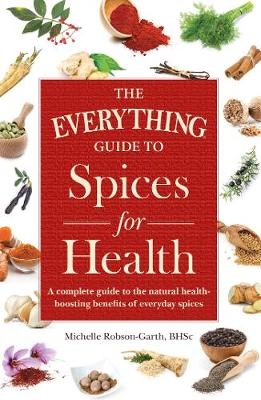 Everything Guide to Spices for Health -  Michelle Robson-Garth