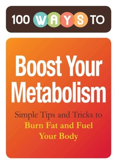 100 Ways to Boost Your Metabolism -  Adams Media