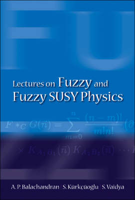 Lectures On Fuzzy And Fuzzy Susy Physics - Aiyalam P Balachandran, Seckin Kurkcuoglu, Sachindeo Vaidya