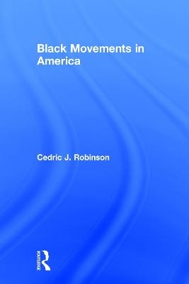 Black Movements in America - Cedric J. Robinson