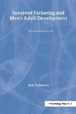 Involved Fathering and Men's Adult Development - Rob Palkovitz