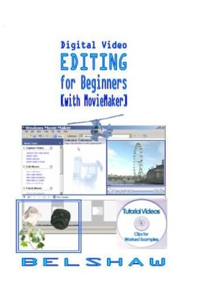 Digital Video Editing for Beginners - Ronald Belshaw