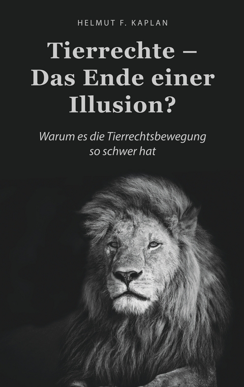 Tierrechte - Das Ende einer Illusion? - Helmut F. Kaplan