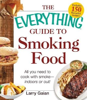Everything Guide to Smoking Food -  Larry Gaian