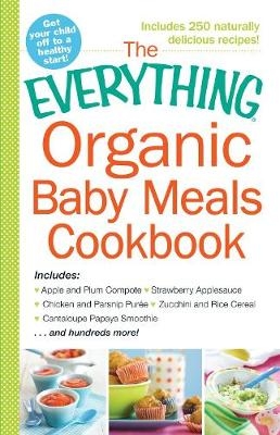 Everything Organic Baby Meals Cookbook -  Adams Media