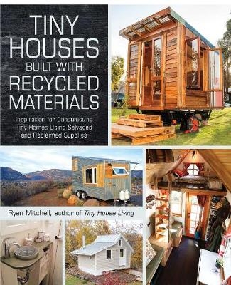 Tiny Houses Built with Recycled Materials -  Ryan Mitchell
