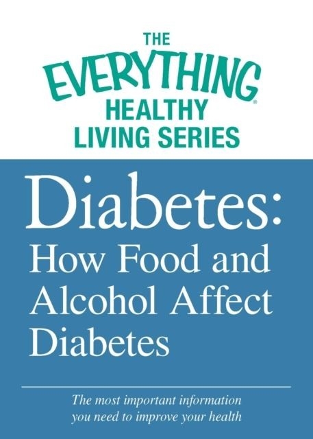 Diabetes: How Food and Alcohol Affect Diabetes -  Adams Media