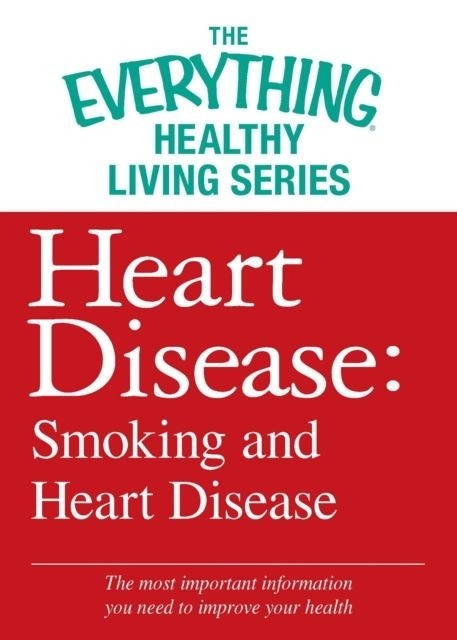 Heart Disease: Smoking and Heart Disease -  Adams Media