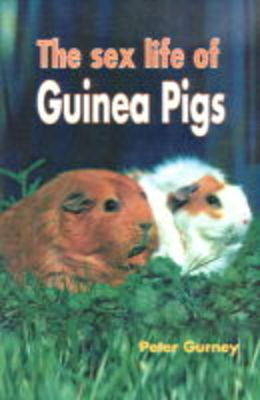 The Sex Life of Guinea Pigs - Peter Gurney