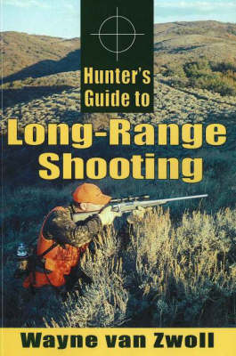 Hunter's Guide to Long-Range Shooting - Wayne Van Zwoll