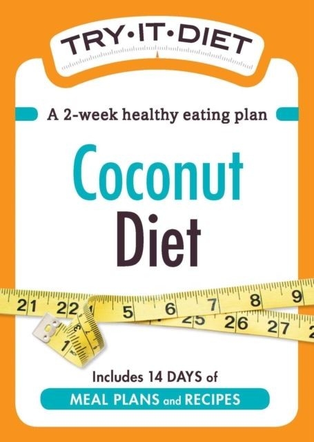 Try-It Diet: Coconut Oil Diet -  Adams Media
