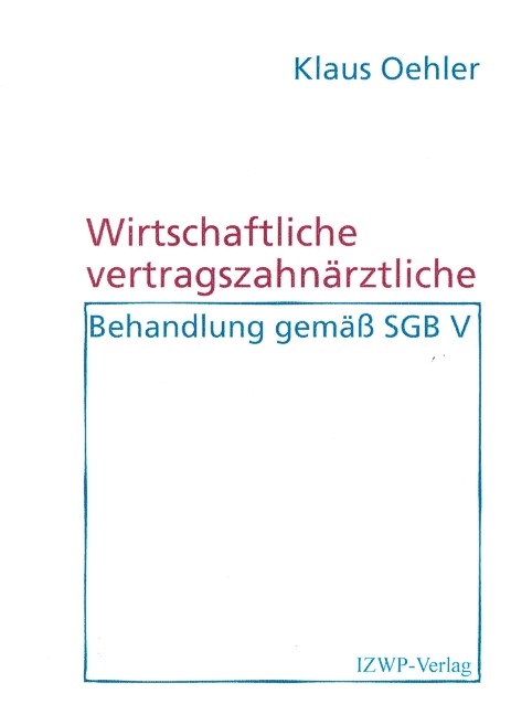 Wirtschaftliche vertragszahnäztliche Behandlung gemäß SGB V - Klaus Oehler