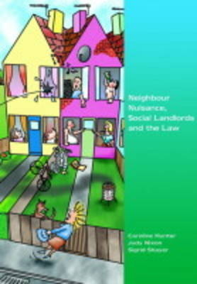 Neighbour Nuisance, Social Landlords and the Law - Professor Caroline Hunter, Judy Nixon, Sigrid Shayer