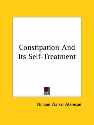 Constipation And Its Self-Treatment - William Walker Atkinson