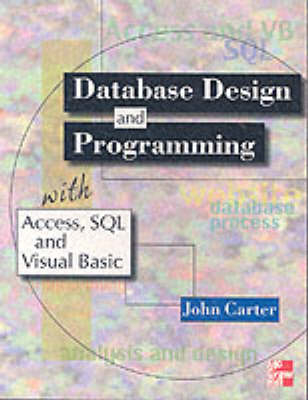 Database Design and Programming with Access, SQL and Visual Basic - John Carter