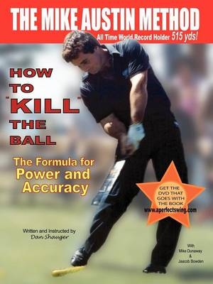 How to "KILL" the Ball/The Formula for Power and Accuracy - Dan R Shauger