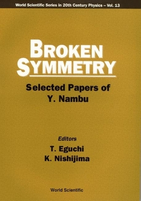 Broken Symmetry: Selected Papers Of Y Nambu - 