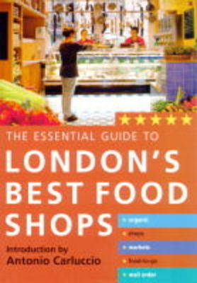 The Essential Guide to London's Best Food Shops - Stephanie Donaldson