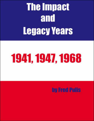 The Impact and Legacy Years, 1941, 1947, 1968 - Fred Pulis