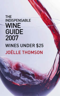 Indispensable Wine Guide 2007 - Joelle Thomson