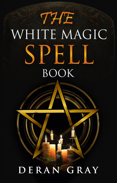 The White Magic Spellbook -  Deran Gray