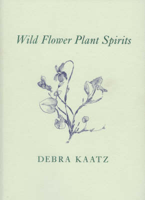 Wild Flower Plant Spirits - Debra Kaatz