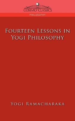 Fourteen Lessons in Yogi Philosophy - Yogi Ramacharaka, William Walker Atkinson