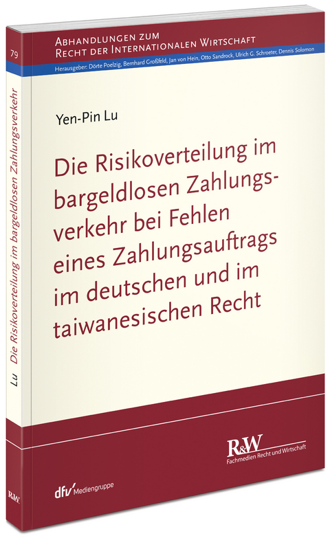 Die Risikoverteilung im bargeldlosen Zahlungsverkehr bei Fehlen eines Zahlungsauftrags im deutschen und im taiwanesischen Recht - Yen-Pin Lu