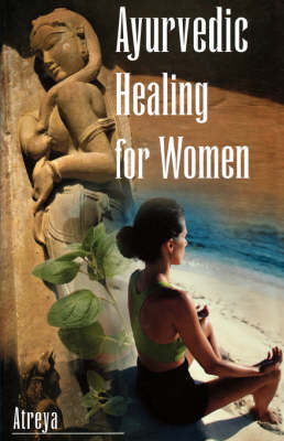 Ayurvedic Healing for Women -  Atreya