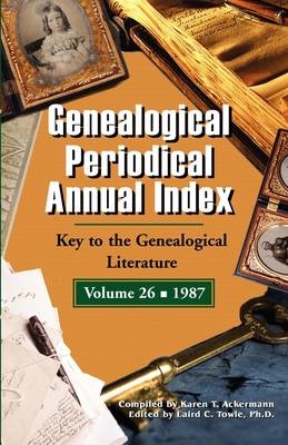 Genealogical Periodical Annual Index 1987 - Karen T Ackermann