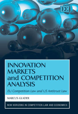 Innovation Markets and Competition Analysis - Marcus Glader