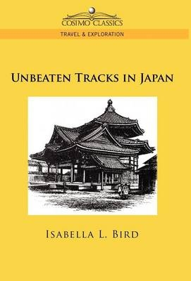 Unbeaten Tracks in Japan - Professor Isabella Lucy Bird