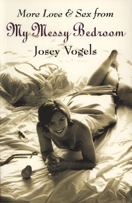 More Love & Sex from My Messy Bedroom - Josey Vogels