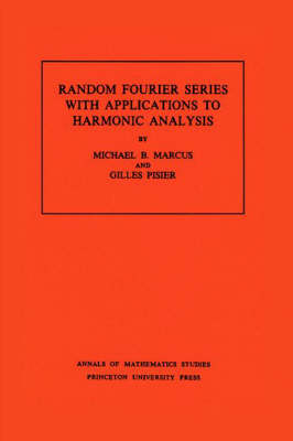 Random Fourier Series with Applications to Harmonic Analysis. (AM-101), Volume 101 - Michael B. Marcus, Gilles Pisier