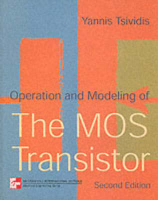 Operation and Modelling of the Metal-oxide Semiconductor Transistor - Yannis P. Tsividis