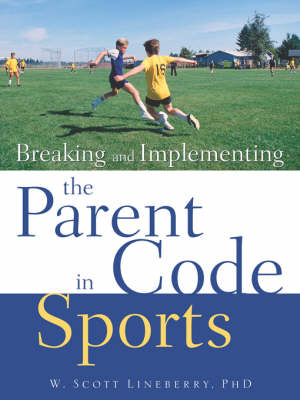 Breaking and Implementing the Parent Code in Sports - W Scott Lineberry