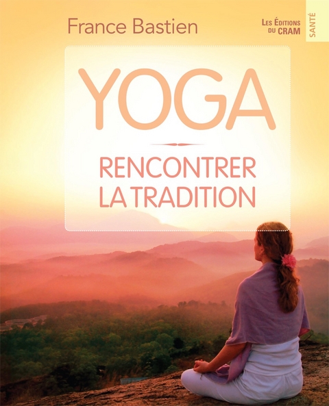 Yoga, rencontrer la tradition -  Bastien France Bastien