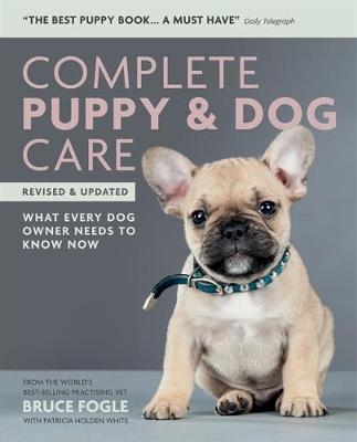 Complete Puppy & Dog Care -  Dr Bruce Fogle